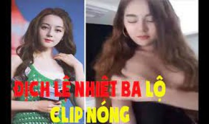 [HOT] Clip Địch Lệ Nhiệt Ba lộ clip nóng với những tư thế đầy táo bạo